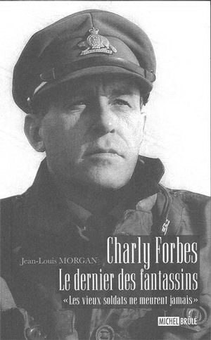 MORGAN, J-L : Charly Forbes, le dernier des fantassins MICHEL BRÛLÉ 9782894854846