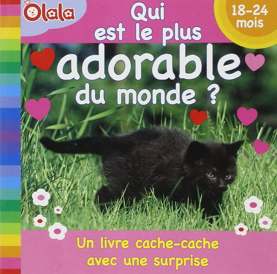 Un livre cache-cache avec une surprise, Qui est le plus adorable du monde? OLALA 9789088460500