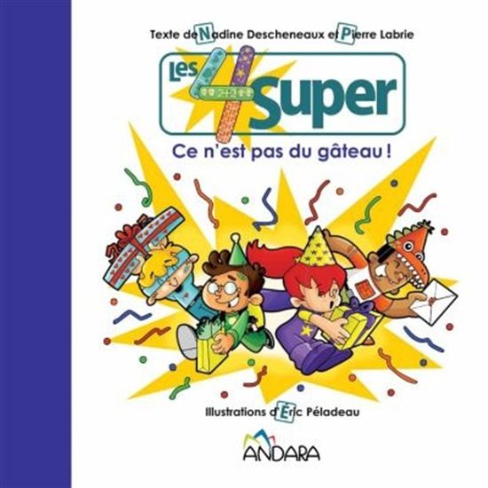 DESCHENAUX LABRIE, Ce n'est pas du gâteau, Les 4 super ANDARA 9782924146033