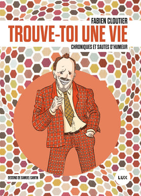 CLOUTIER, Fabien : Trouve-toi une vie : chroniques et sautes d'humeur LUX 9782895962243