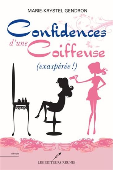 GENDRON, Marie-Krystel Confidences d'une coiffeuse (exaspérée !) RÉUNIS 9782895857457