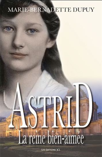 DUPUY, M-B : Astrid, la reine bien-aimée JCL 9782894316191