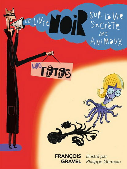 GRAVEL, François : Les fêtes Le livre noir sur la vie secrète des animaux FOU LIRE 9782895913306
