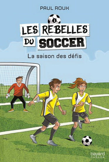 ROUX, Paul : Les rebelles du soccer T1 La saison des défis BAYARD 9782897701284
