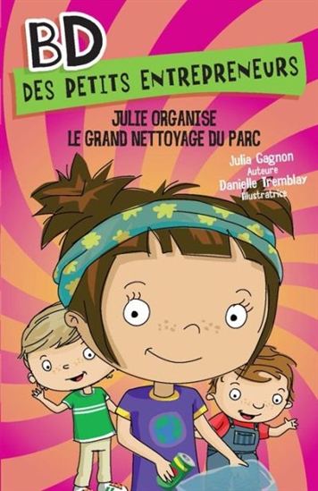 GAGNON TREMBLAY BD des petits entrepreneurs: Julie organise le grand nettoyage du parc MD 9782891448192