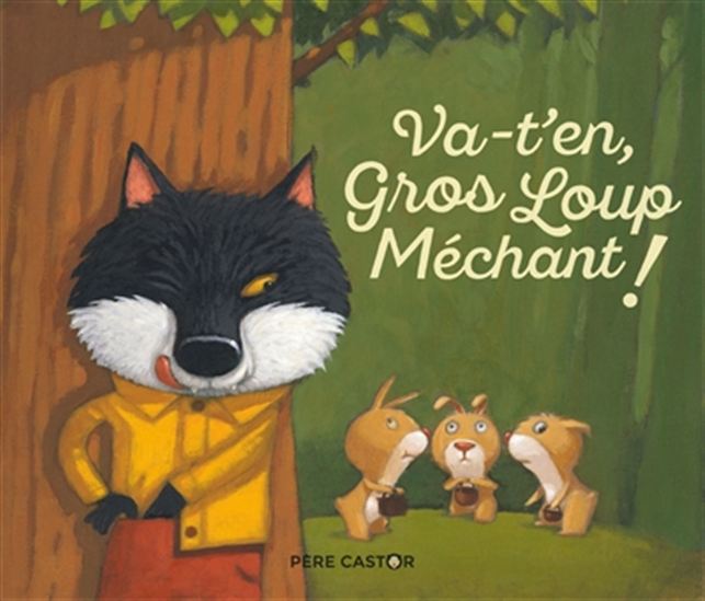 Les histoires du Père castor : Va-t'en, gros loup méchant! FLAMMARION 9782081432710