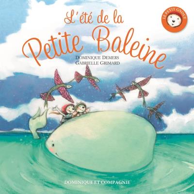 DEMERS GRIMARD L'été de la petite baleine DOMINIQUE et CIE 9782897852870