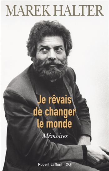 HALTER, Marek : Je rêvais de changer le monde ROBERT LAFFONT 9782221239285