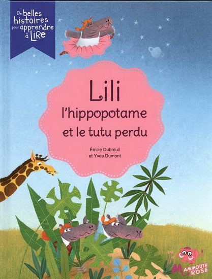 DUBREUIL DUMONT Lili l'hippopotame et le tutu perdu Apprendre à lire MAMMOUTH ROSE 9782898050169