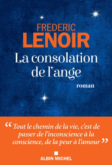 LENOIR, Frederic : La consolation de l'ange ALBIN MICHEL 9782226438218