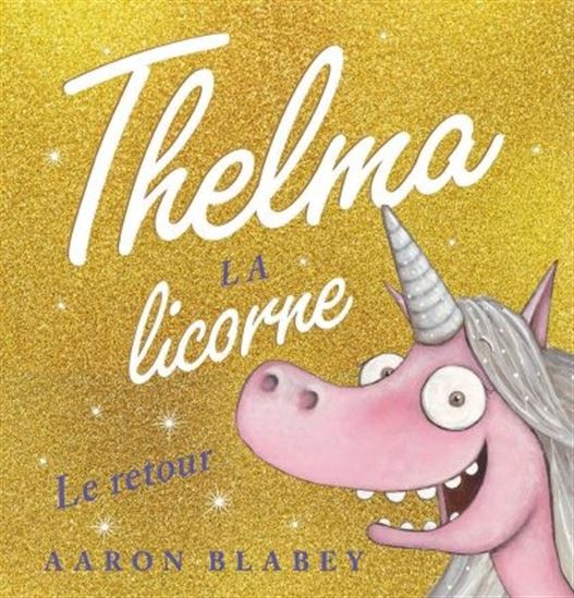 BLABEY, Aaron: Thelma la licorne: le retour, SCHOLASTIC 9781443175975