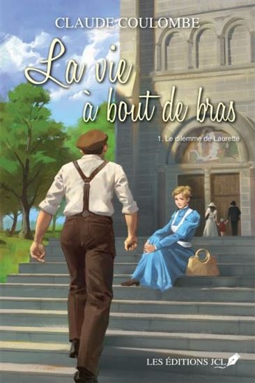 COULOMBE, Claude : La Vie à bout de bras T1 Le dilemme de Laurette JCL 9782898040665