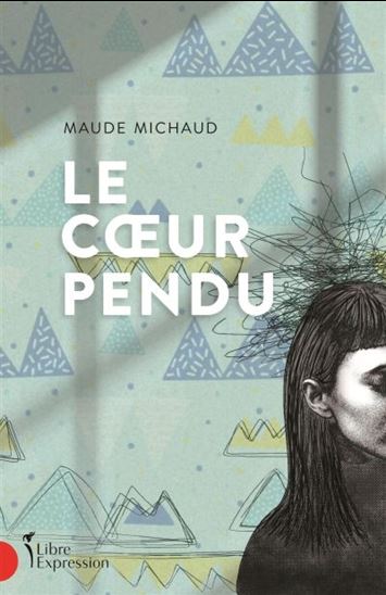 MICHAUD, Maude : Le Coeur pendu LIBRE EXPRESSION 9782764814055