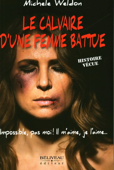 WELDON, Michele : Le Calvaire d'une femme battue BÉLIVEAU 9782897931780