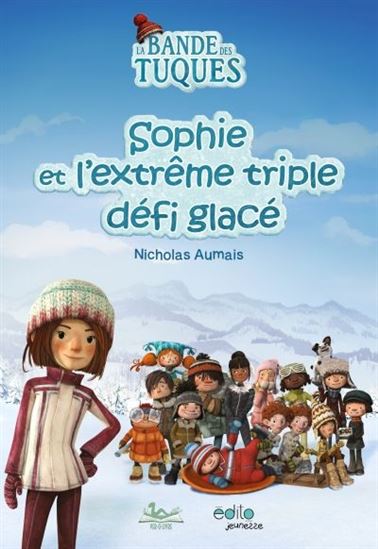 AUMAIS, La bande des tuques: Sophie et l'extrême triple défi glacé ÉDITO 9782898260001