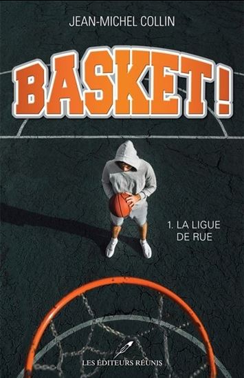 COLLIN, J-M : Basket! T1 La ligue de rue RÉUNIS 9782897834975