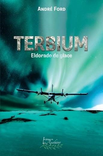 FORD, André : Terbium : eldorado de glace APOTHÉOSE 9782897754419