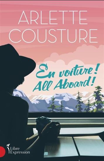 COUSTURE, Arlette : En voiture! All Aboard! LIBRE EXPRESSION 9782764813942
