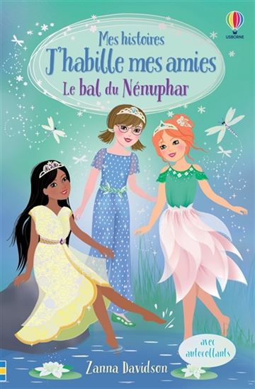 DAVIDSON, Zanna J'habille mes amies Le bal du Nénuphar USBORNE 9781474995047