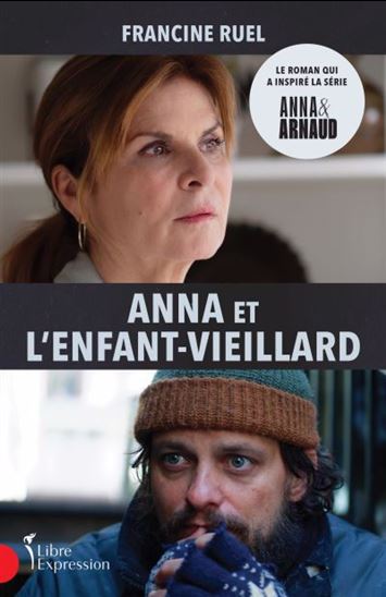 RUEL, Francine: Anna et l'enfant-vieillard LIBRE EXPRESSION 9782764815793