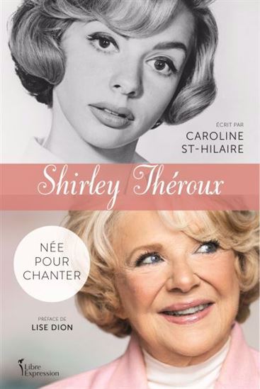 ST-HILAIRE THÉROUX : Shirley Théroux, née pour chanter LIBRE EXPRESSION 9782764814239