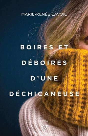 LAVOIE, M-R : Boires et déboires d'une déchicaneuse XYZ 9782897723767
