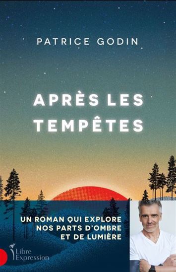 GODIN, Patrice : Après les tempêtes LIBRE EXPRESSION 9782764814741
