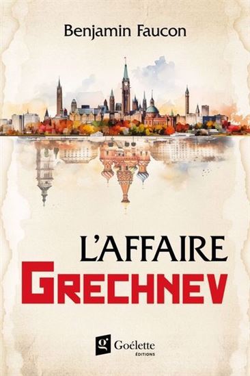 FAUCON, Benjamin : L'affaire Grechnev GOÉLETTE 9782898006548