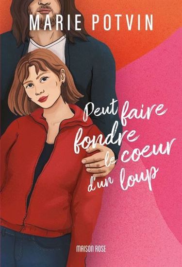 POTVIN, Marie : Peut faire fondre le coeur d'un loup MAISON ROSE 9782925259145