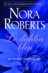 ROBERTS, N T1 Le dahlia bleu Le secret des fleurs FLAMMARION 9782890773240