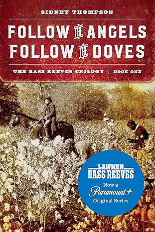 THOMPSON, Sidney : T1 Follow the Angels, Follow the Doves: The Bass Reeves Trilogy 9781496218759