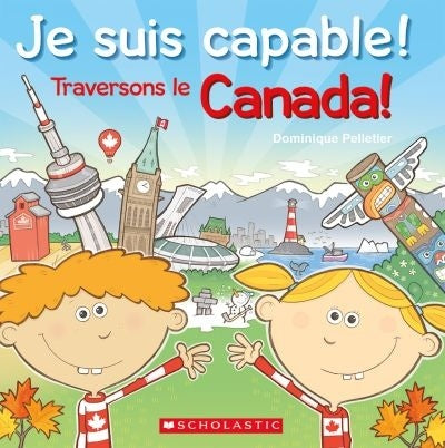 PELLETIER, Dominique Traversons le Canada Je suis capable ! SCHOLASTIC 9781443160193