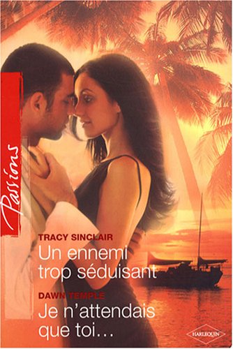SINCLAIR TEMPLE : 92 Un ennemi trop séduisant / Je n'attendais que toi..., Passions HARLEQUIN 9782280843836