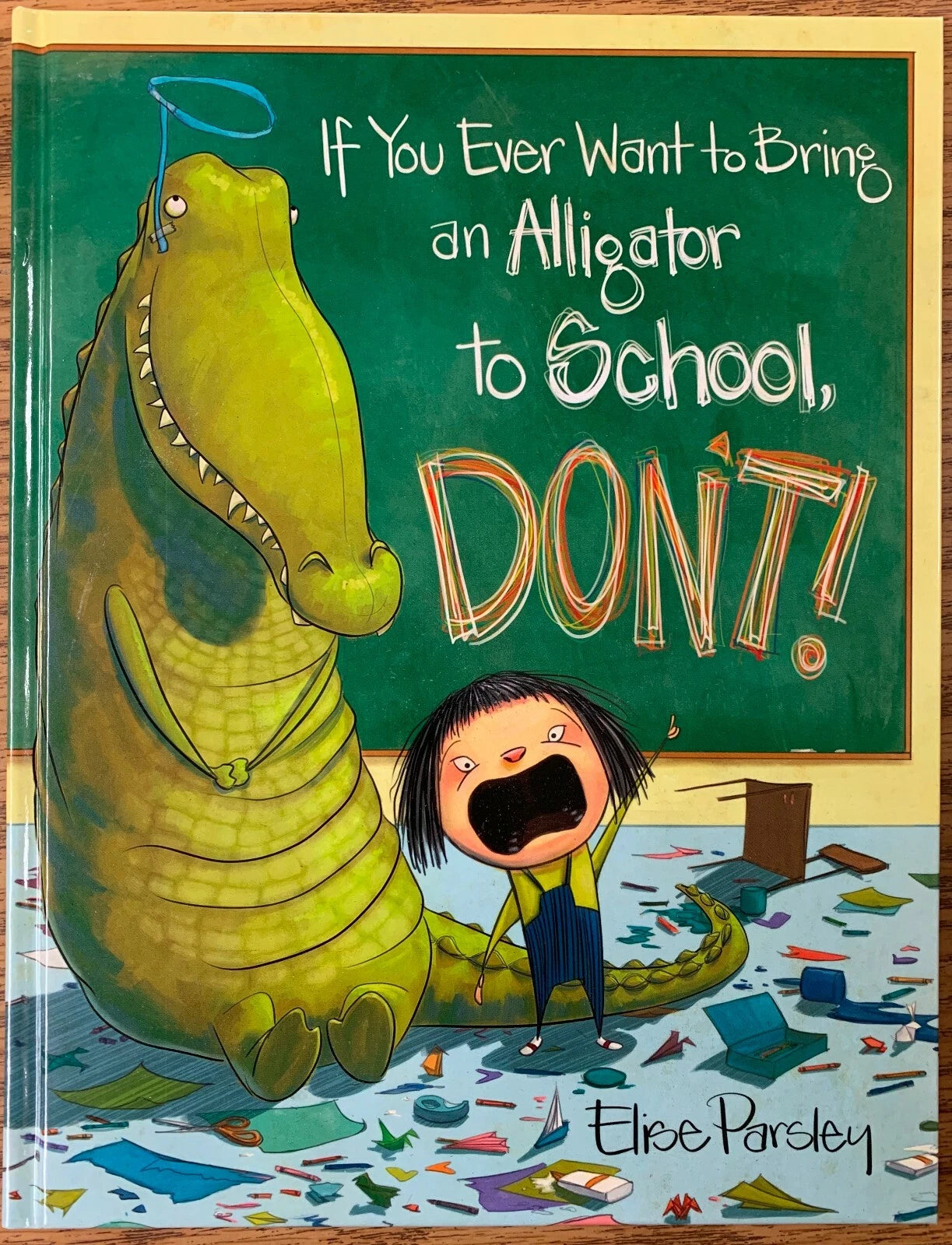 PARSLEY Elise : If You Ever Want to Bring an Alligator to School, DON’T! SCHOLASTIC 9780316388610