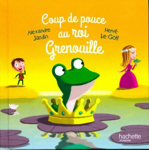 JARDIN LE GOFF : Coup de pouce au roi grenouille Entre dans le conte HACHETTE 9791094132098