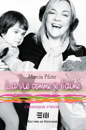 PILOTE, Marcia : La vie comme je l'aime T1 Chroniques d'hiver MORTAGNE 9782890749382