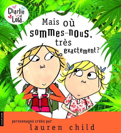 CHILD, Lauren : Charlie et Lola, Mais où sommes-nous, très exactement? COURTE ÉCHELLE 9782896512300