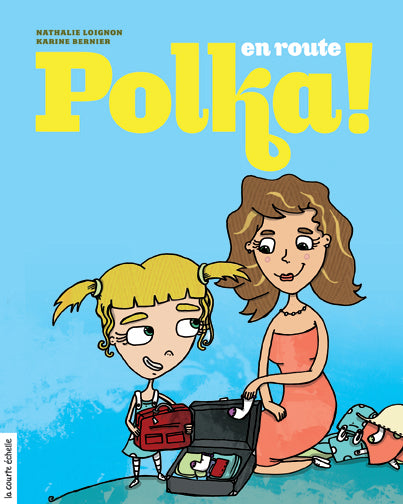 LOIGNON BERNIER : En route Polka! COURTE ÉCHELLE 9782896512867