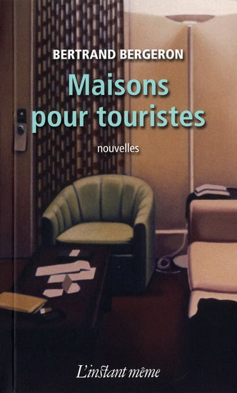 BERGERON, Bertrand : Maisons pour touristes INSTANT MEME 9782895022947