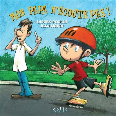 POULIN MORIN : Mon papa n'écoute pas! ISATIS 9782923234632