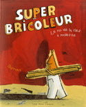 BARROUX, S-Y : Super bricoleur, le roi de la clef à molette, 400 Coups 9782895403197