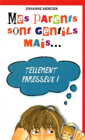 MERCIER, Johanne : T12 Mes parents sont gentils mais... Tellement paresseux! FOU LIRE 9782895910961
