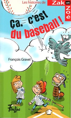 GRAVEL, F T2 Zak et Zoé: `Ça, c'est du baseball ! FOU LIRE 9782895911036
