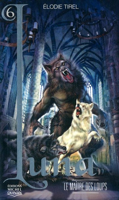 TIREL, Élodie : Luna T6 Le Maître des loups MICHEL QUINTIN 9782894354711