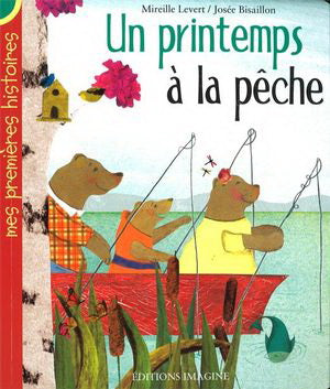 Un printemps à la pêche Mes premières histoires IMAGINE 9782896081011