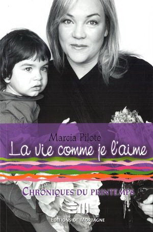 PILOTE, Marcia : La vie comme je l'aime T4 Chroniques du printemps MORTAGNE 9782890749412