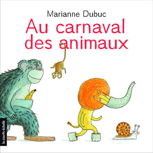 DUBUC, Marianne : Au carnaval des animaux COURTE ÉCHELLE 9782896515097