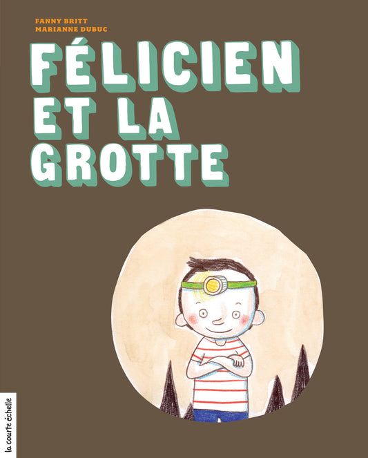 BRITT DUBUC : N2 Félicien et la grotte COURTE ÉCHELLE 9782896514700