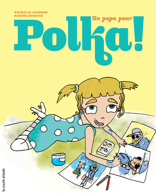 LOIGNON BERNIER : Un papa pour Polka! COURTE ÉCHELLE 9782896516438