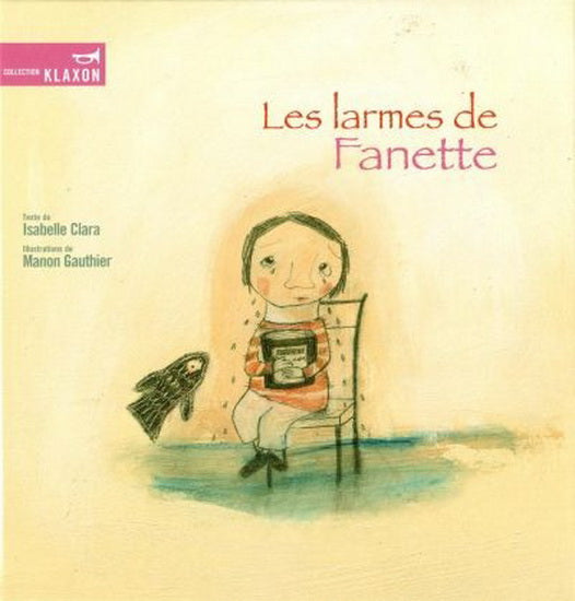 CLARA GAUTHIER : Les Larmes de Fanette Klaxon BAGNOLE 9782923342641